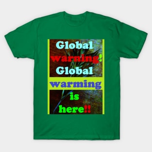 GLOBAL WARNING, GLOBAL WARMING IS HERE T-Shirt